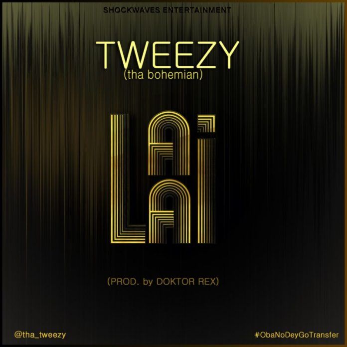 Tweezy - LAI LAI [#ObaNoDeyGoTransfer ~ prod. by Doktor Rex] Artwork | AceWorldTeam.com