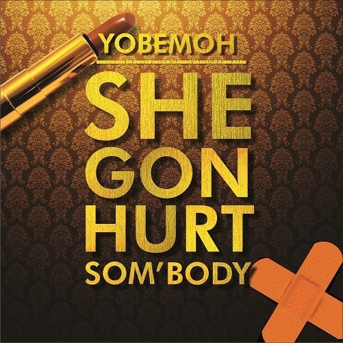 Yobemoh - SHE GON' HURT SOM'BODY Artwork | AceWorldTeam.com