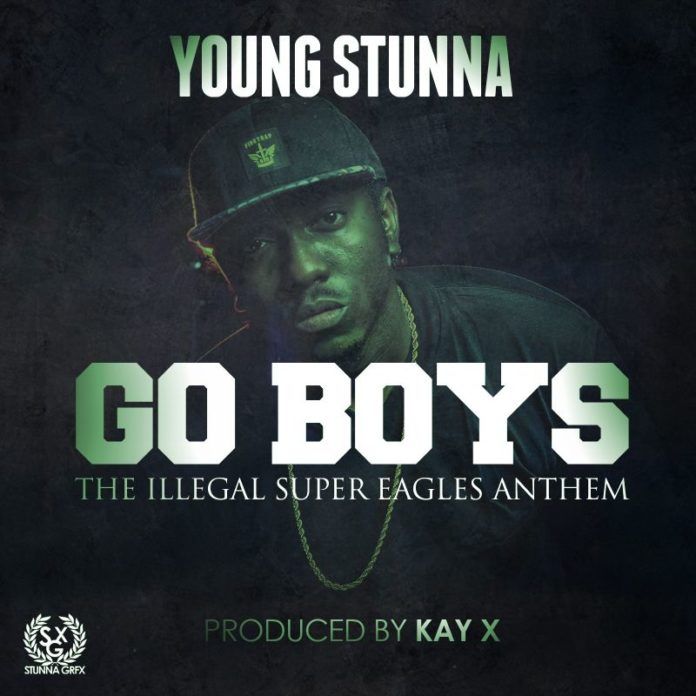 Young Stunna - GO BOYS [The Illegal Super Eagles Anthem] ArtWorldTeam.com